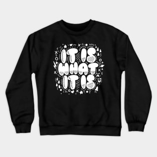 It Is What It Is Crewneck Sweatshirt